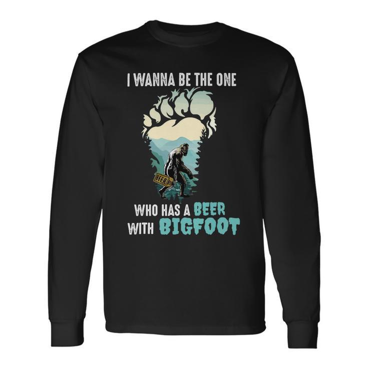 Beer Bigfoot I Wanna Be The One Has A Beer With Bigfoot14 Long Sleeve T-Shirt Gifts ideas