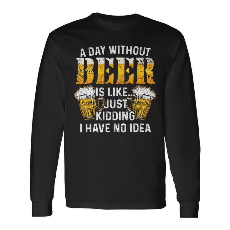Beer Beer Brewing Drinking A Day Without Beer Long Sleeve T-Shirt Gifts ideas
