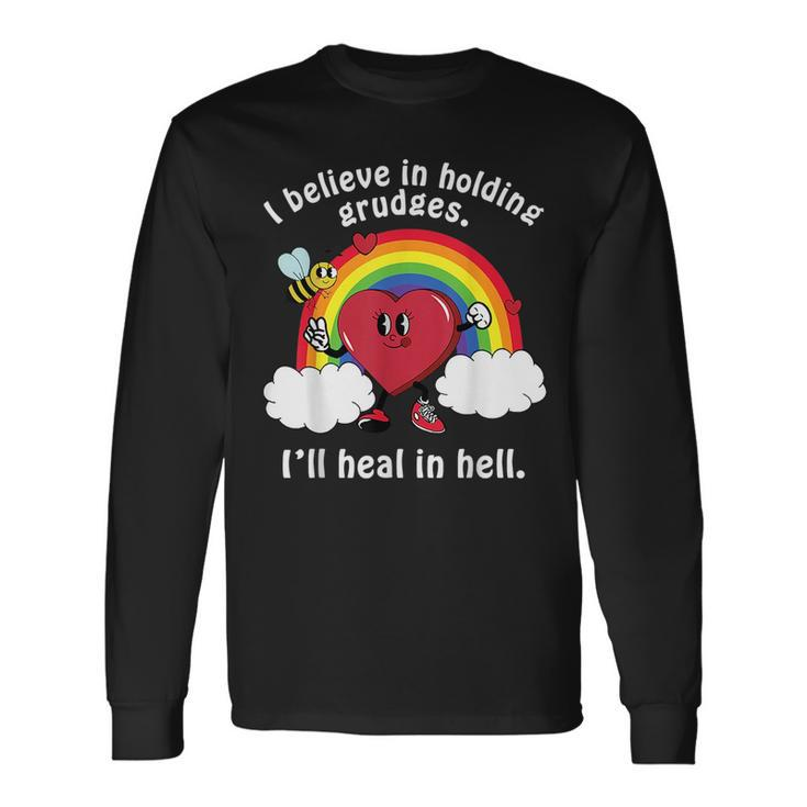 I Believe In Holding Grudges Ill Heal In Hell Long Sleeve T-Shirt T-Shirt