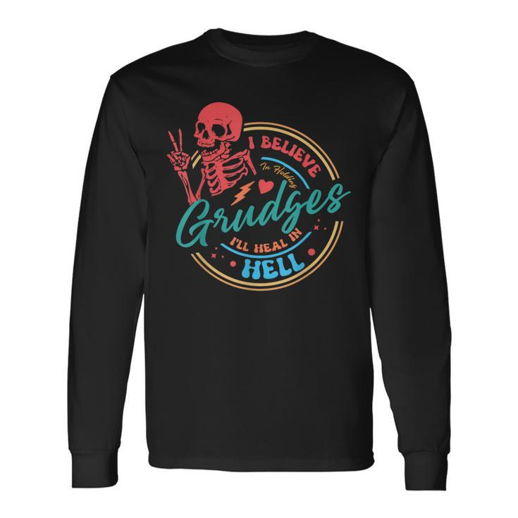 I Believe In Holding Grudges I'll Heal In Hell Long Sleeve T-Shirt
