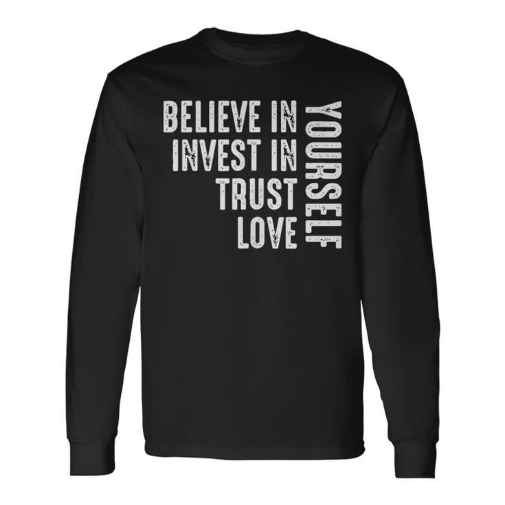 Believe In Yourself Invest Trust Love Long Sleeve T-Shirt