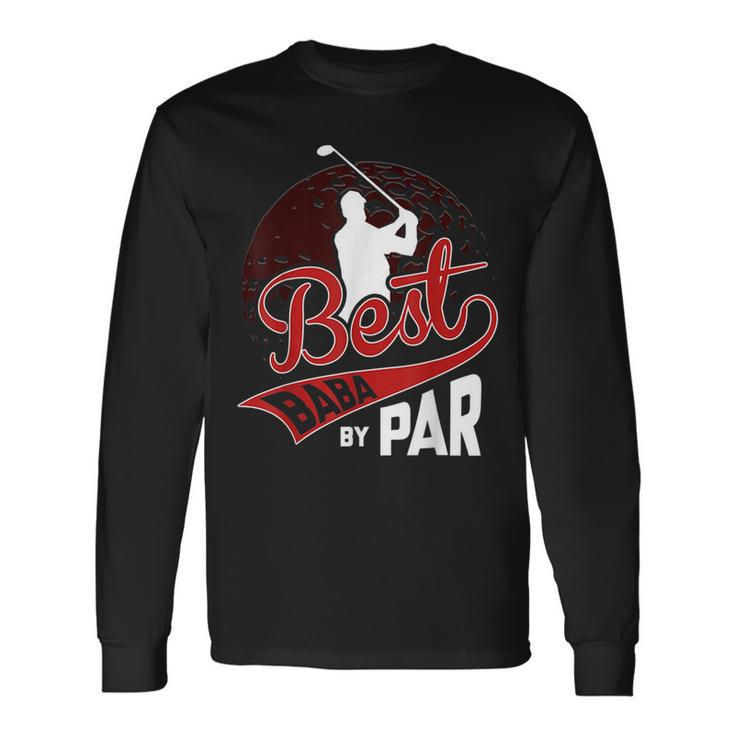 Best Baba By Par Golf Lover Sports Fathers Day Long Sleeve T-Shirt T-Shirt