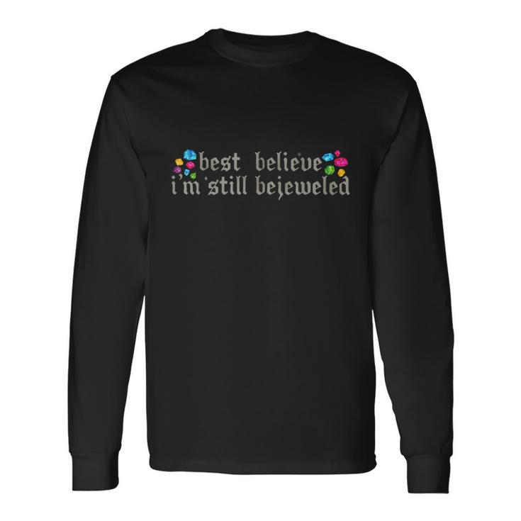 Best Believe Im Still Bejeweled Long Sleeve T-Shirt Gifts ideas