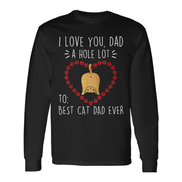 Best Cat Dad Ever I Love You A Hole Lot Daddy Father’S Day Long Sleeve T-Shirt T-Shirt