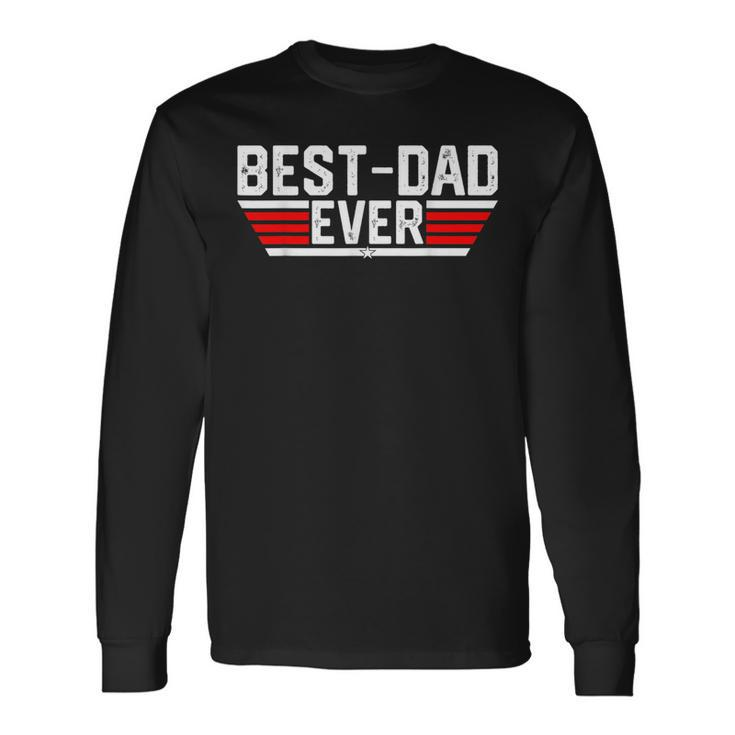 Best Dad Ever For Dad Long Sleeve T-Shirt T-Shirt