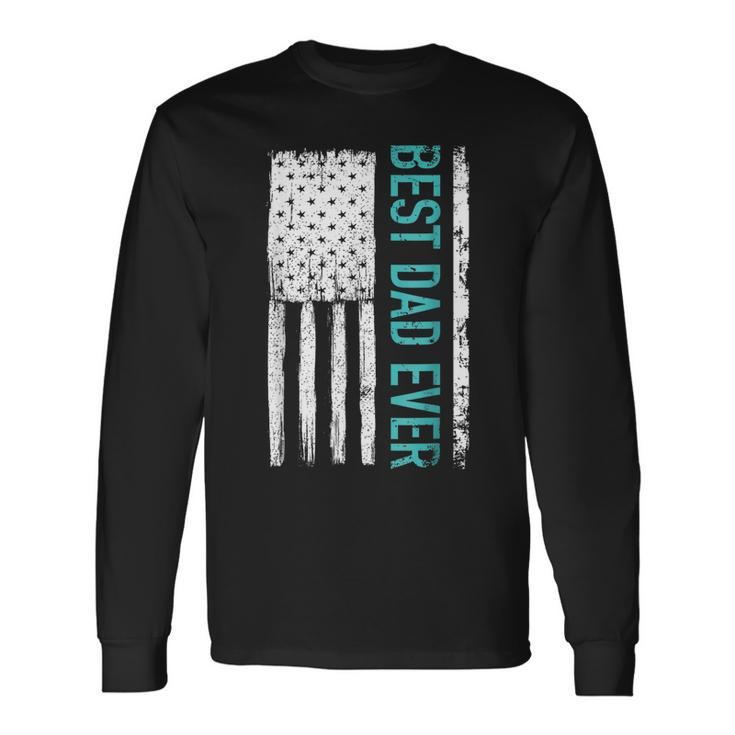 Best Dad Ever With Us American Flag For Fathers Day Long Sleeve T-Shirt