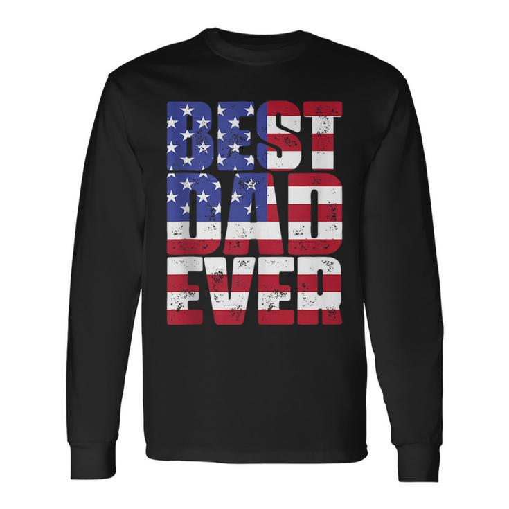 Best Dad Ever With Us American Flag For Fathers Day Long Sleeve T-Shirt T-Shirt