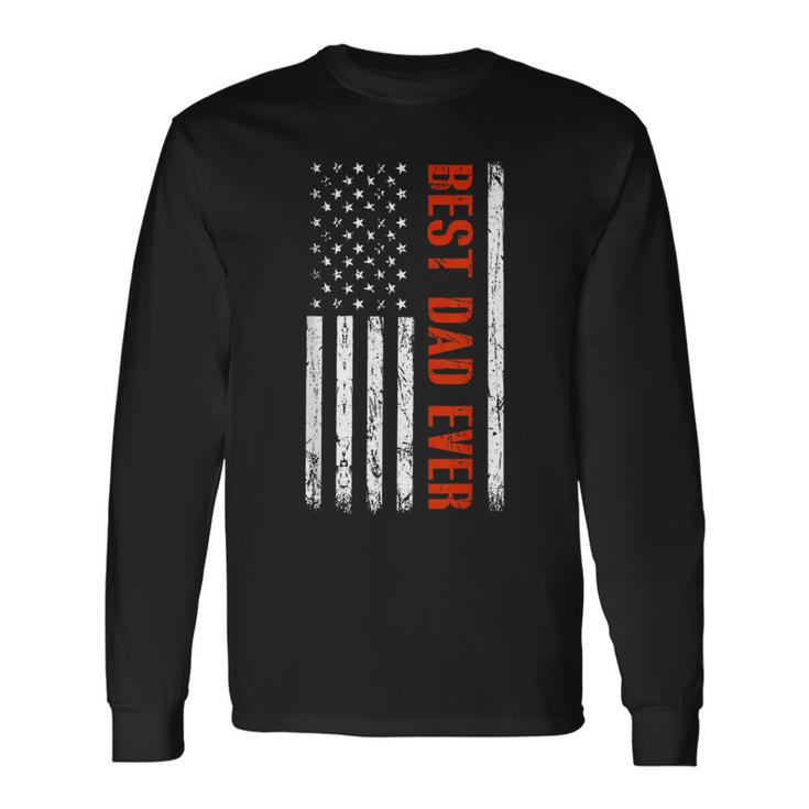 Best Dad Ever With Us Flag American Fathers Day Long Sleeve T-Shirt
