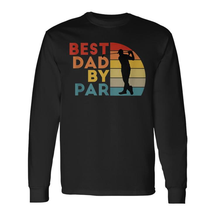 Best Dad By Par Daddy Golf Lover Golfer Fathers Day Long Sleeve T-Shirt T-Shirt