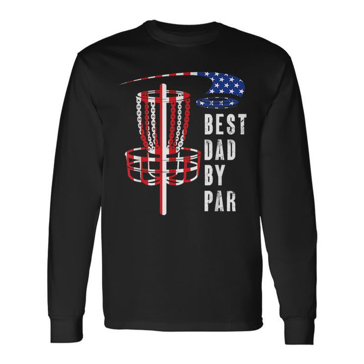 Best Dad By Par Disc Golf Dad 4Th Of July Fathers Day Long Sleeve T-Shirt