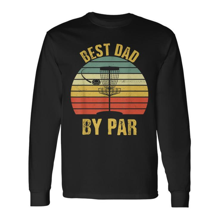 Best Dad By Par Disc Golf For Fathers Day Long Sleeve T-Shirt T-Shirt Gifts ideas