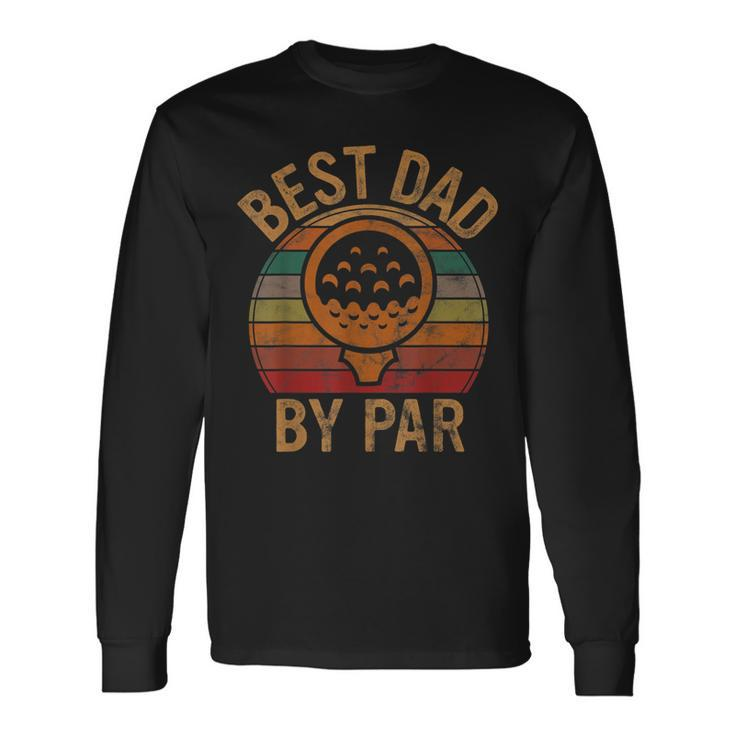 Best Dad By Par Fathers Day Golf Lover Papa Golfer Long Sleeve T-Shirt T-Shirt Gifts ideas