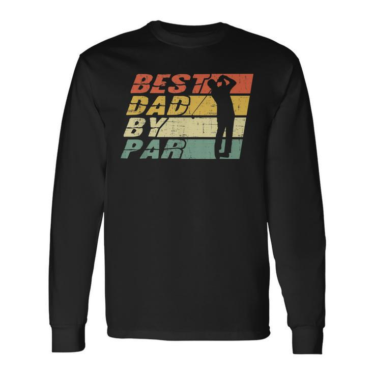 Best Dad By Par Golf Lover Fathers Day Long Sleeve T-Shirt T-Shirt Gifts ideas