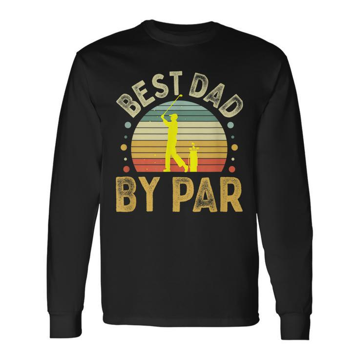 Best Dad By Par Vintage Golf Fathers Day Golfing Dad Long Sleeve T-Shirt T-Shirt Gifts ideas
