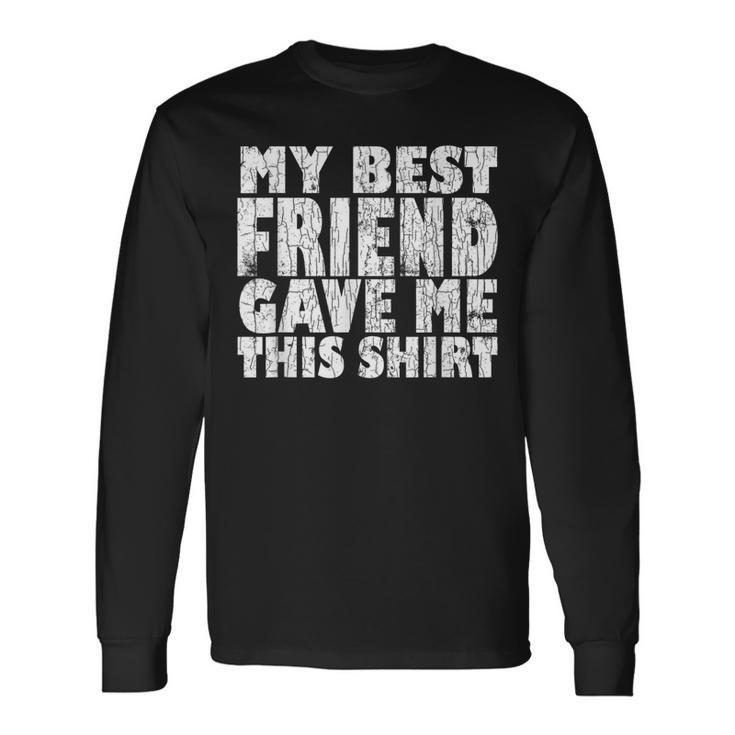 My Best Friend Gave Me This Bff Bestie Graphic Long Sleeve T-Shirt