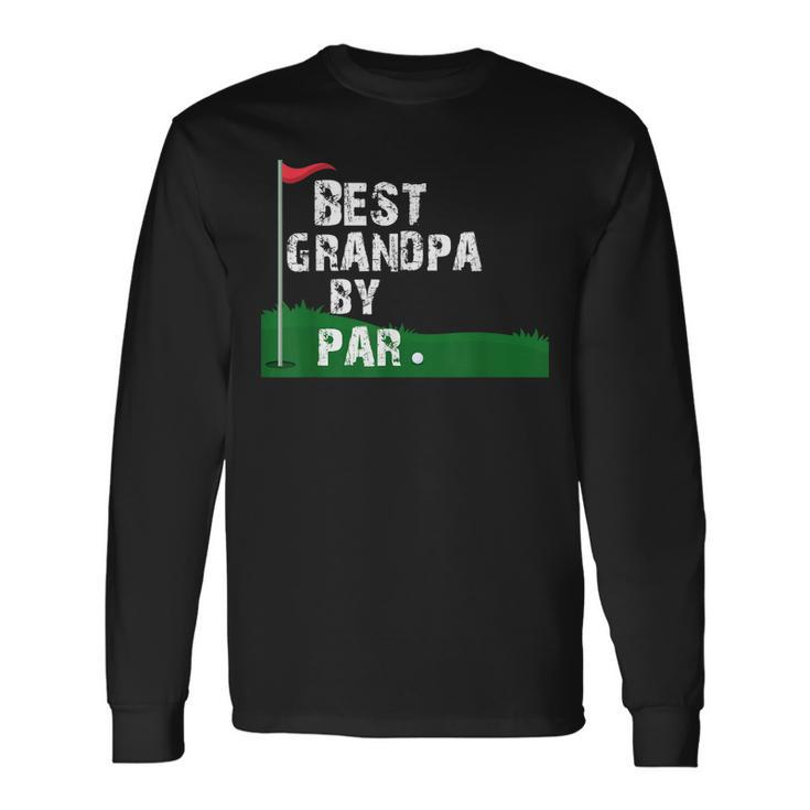 Best Grandpa By Par Fathers Day Long Sleeve T-Shirt T-Shirt Gifts ideas