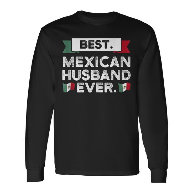 Best Mexican Husband Ever Mexico Long Sleeve T-Shirt T-Shirt Gifts ideas
