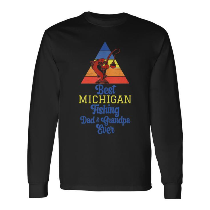 Best Michigan Fishing Dad And Grandpa Ever Dad Loves Fishing Long Sleeve T-Shirt T-Shirt