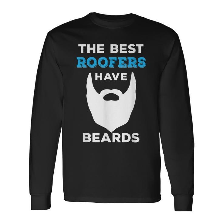 The Best Roofers Have Beards For Roofing Guys Beards Long Sleeve T-Shirt