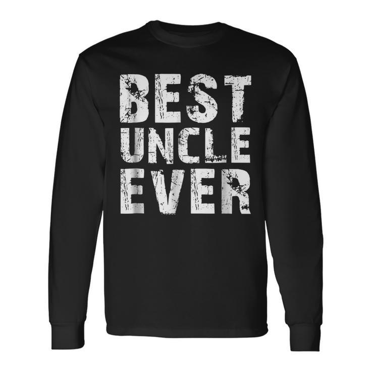 Best Uncle Ever For Father & Uncle Long Sleeve T-Shirt T-Shirt Gifts ideas