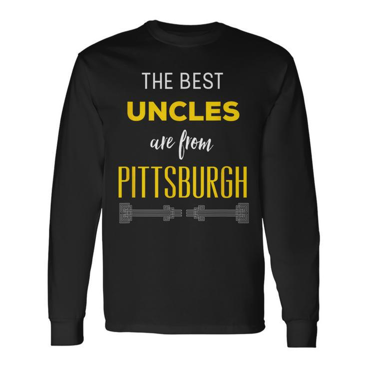 Best Uncles Are From Pittsburgh Yinzer Nephew Niece Long Sleeve T-Shirt