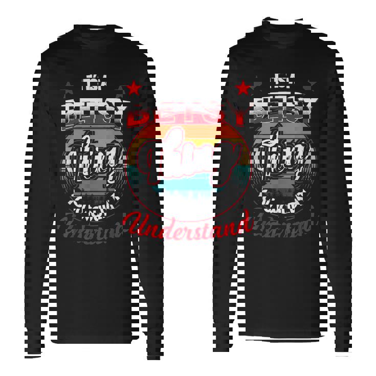 Betsy Retro Name Its A Betsy Thing Long Sleeve T-Shirt