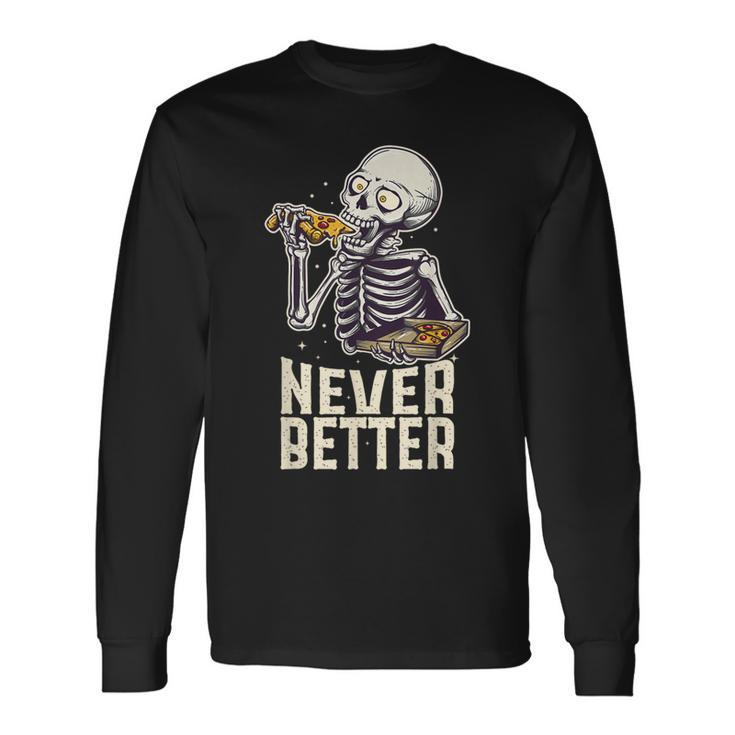 Never Better Skeleton Pizza Lover Halloween Skull Long Sleeve T-Shirt