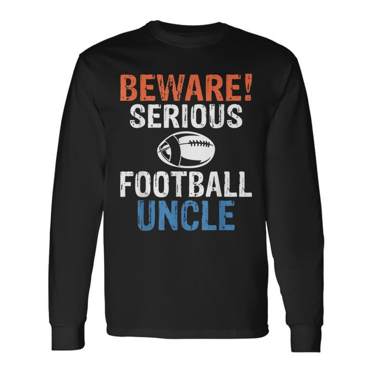 Beware Serious Football Uncle Footballer Uncle Long Sleeve T-Shirt T-Shirt