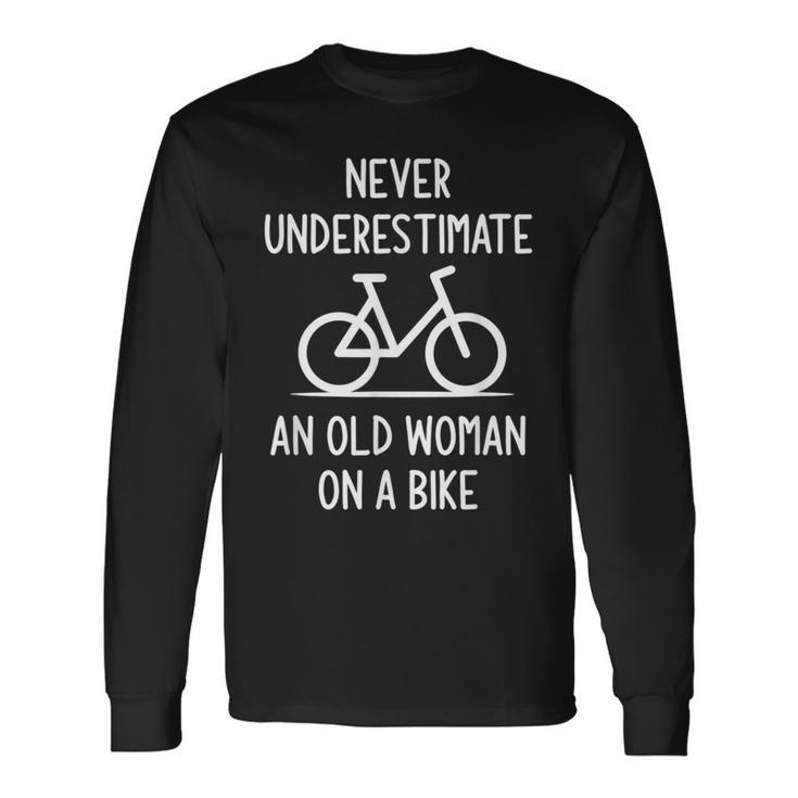 Bicycle Never Underestimate An Old Woman On A Bike Old Woman Long Sleeve T-Shirt T-Shirt