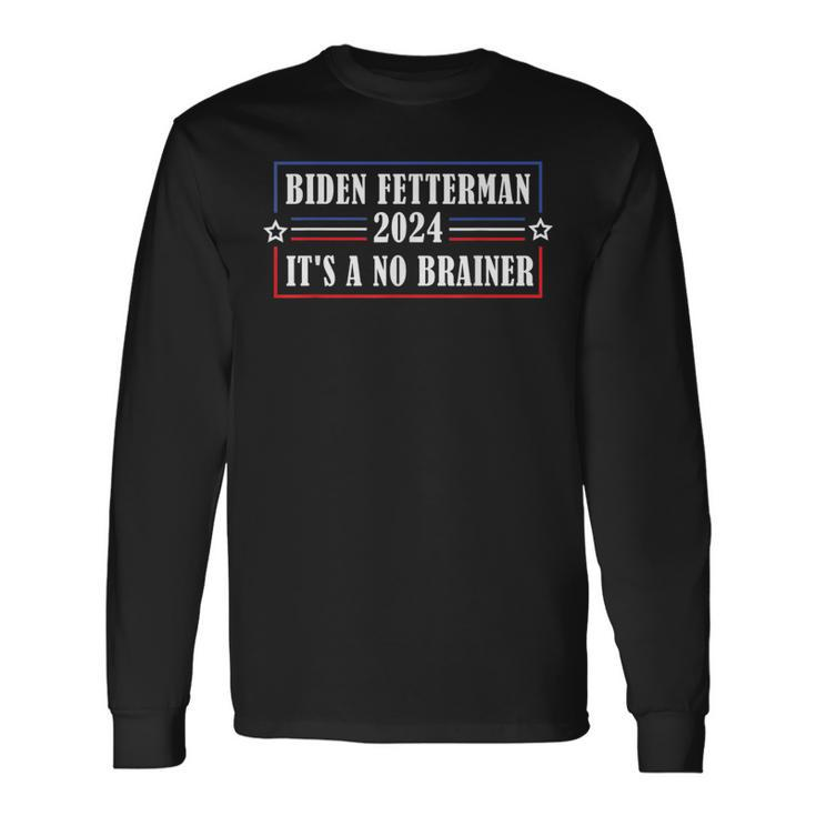 Biden Fetterman 2024 Its A No Brainer Political Long Sleeve T-Shirt