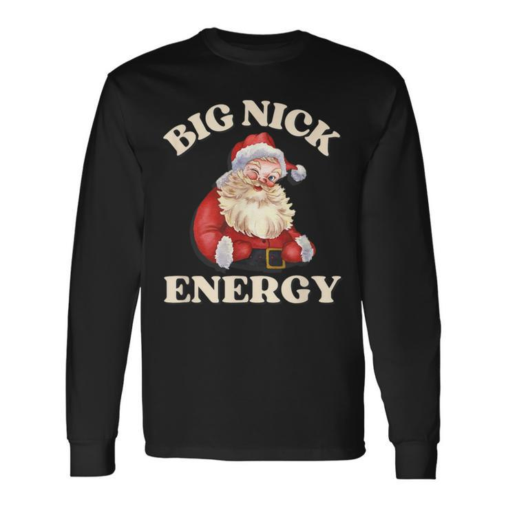 Big Nick Energy Christmas Santa Inappropriate Christmas Long Sleeve T-Shirt
