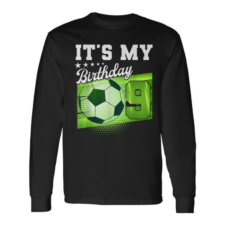 Birthday Boy 9 Soccer Its My 9Th Birthday Boys Soccer Long Sleeve T-Shirt