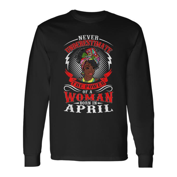 Birthday Never Underestimate A Woman Born In April Long Sleeve T-Shirt T-Shirt