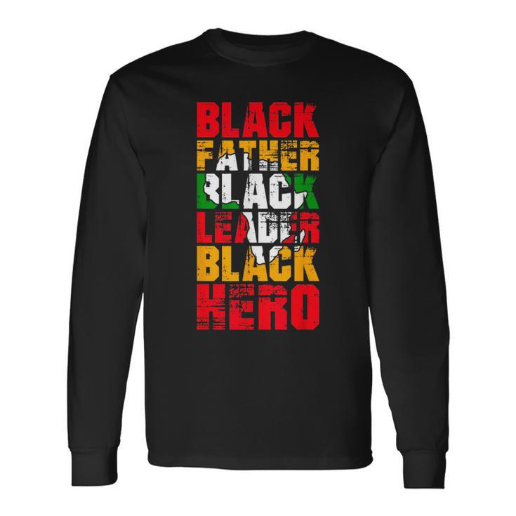 Black Father Black Leader Black Hero Fathers Day Junenth Long Sleeve T-Shirt T-Shirt