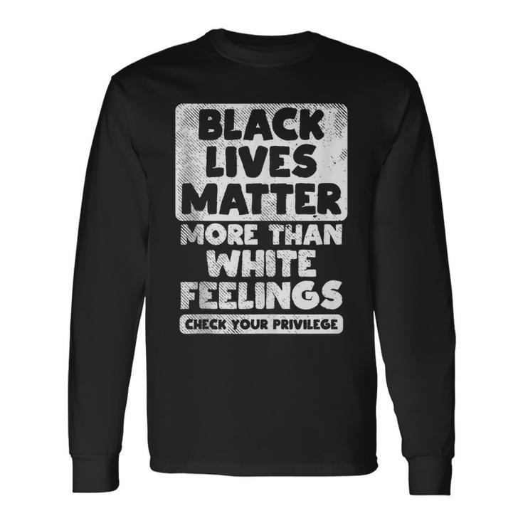 Black Lives Matter More Than White Feelings Blm African Long Sleeve T-Shirt