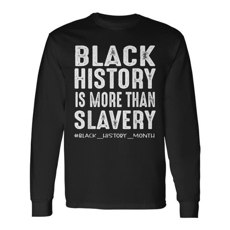Black History Month More Than Slavery African Black History Long Sleeve T-Shirt