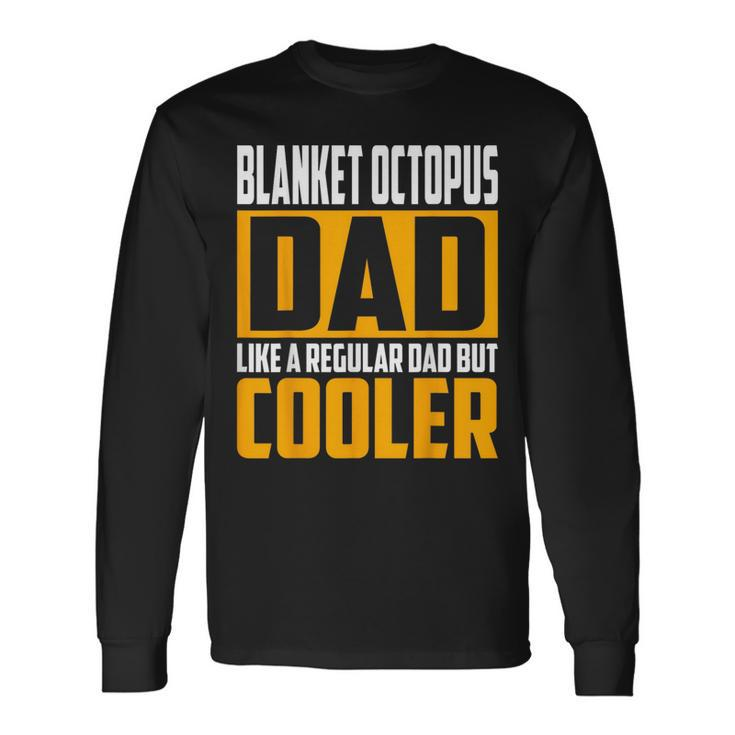Blanket Octopus Dad Like A Regular Dad But Cooler Long Sleeve T-Shirt