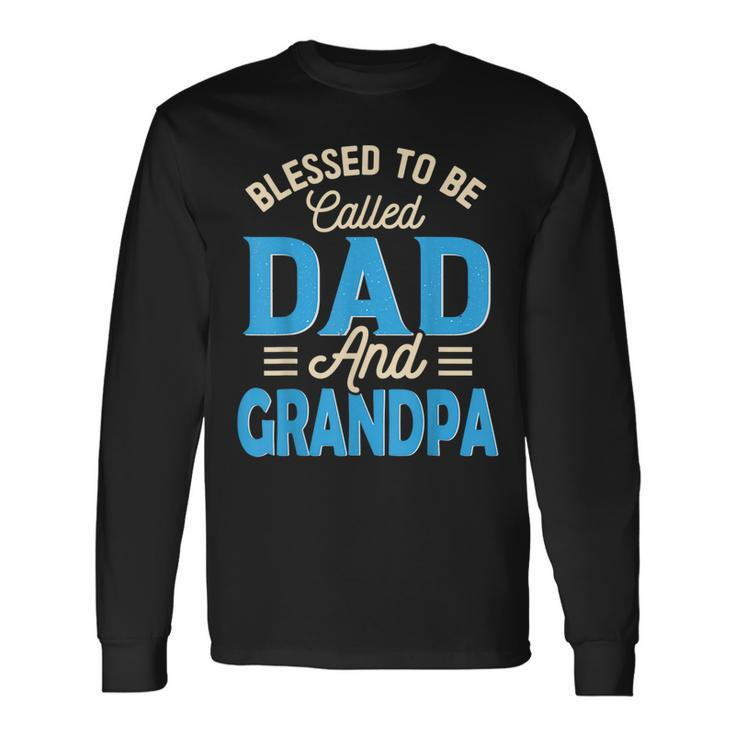 Blessed To Be Called Dad And Grandpa Fathers Day Grandpa Long Sleeve T-Shirt T-Shirt