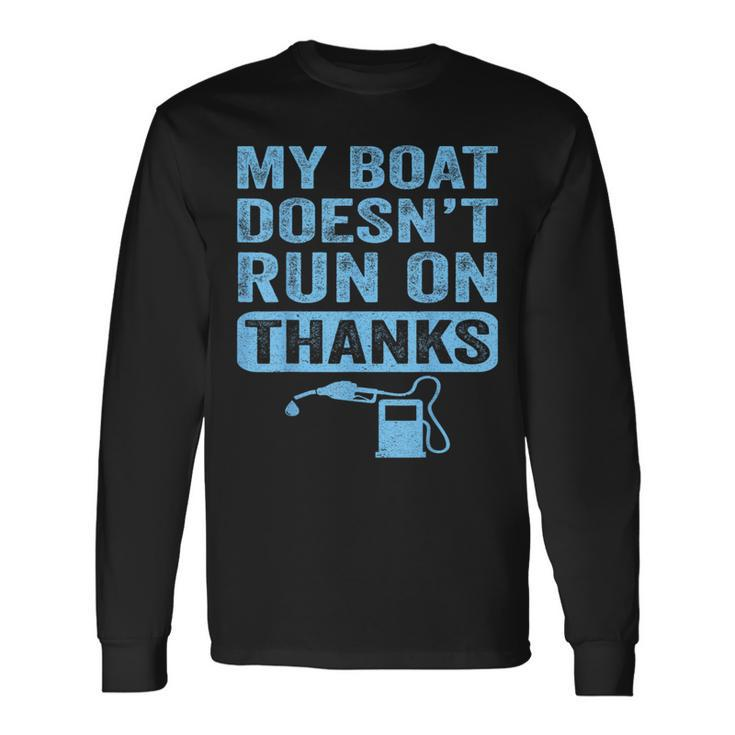 My Boat Doesn't Run On Thanks Boating For Boat Owners Long Sleeve