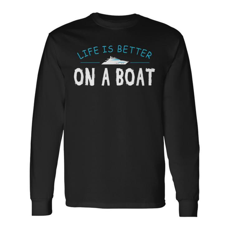 Boating Boat Life Better On Boat Captain Long Sleeve T-Shirt Gifts ideas
