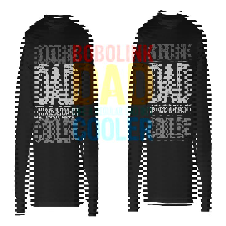 Bobolink Dad Like A Regular Dad But Cooler Long Sleeve T-Shirt