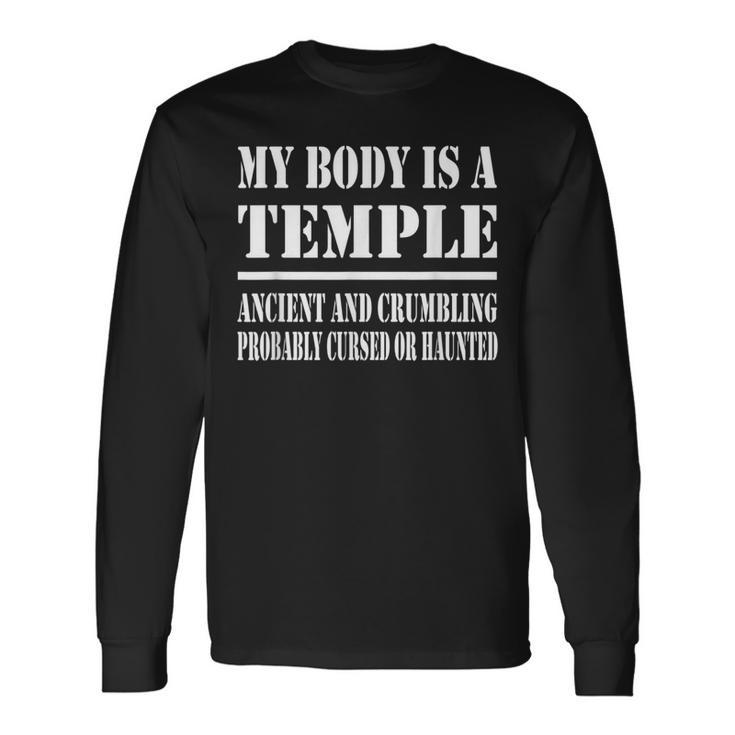 My Body Is A Temple Ancient And Crumbling Probably Cursed Long Sleeve T-Shirt