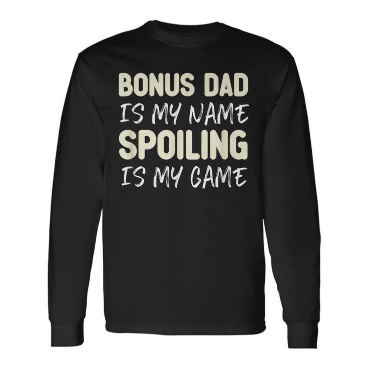 Bonus Dad Is My Name Spoiling Is My Game Long Sleeve T-Shirt T-Shirt