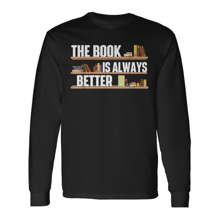 The Book Is Always Better School Librarian Library Reader Long Sleeve T-Shirt T-Shirt