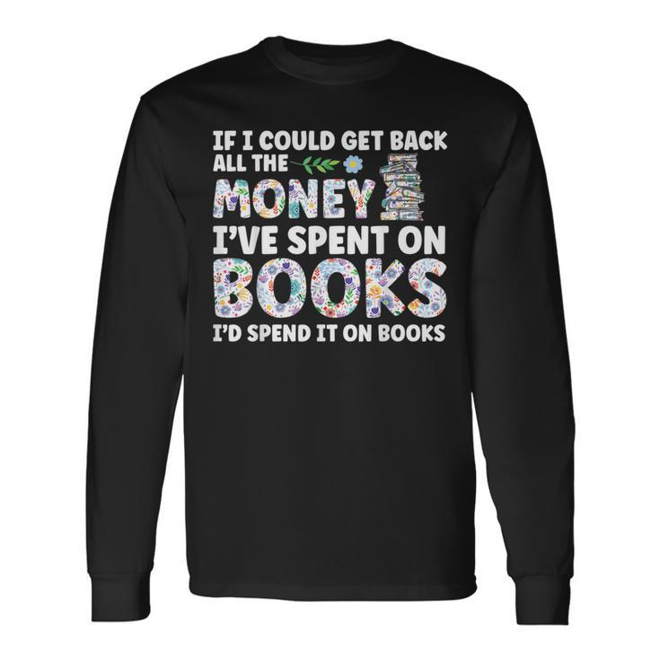 Book Lover All The Money Ive Spent On Books Reading Reading Long Sleeve T-Shirt T-Shirt
