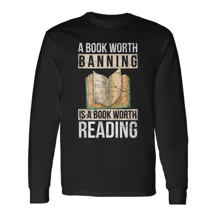 A Book Worth Banning Is A Book Worth Reading – Reading Nerd Reading Long Sleeve T-Shirt T-Shirt