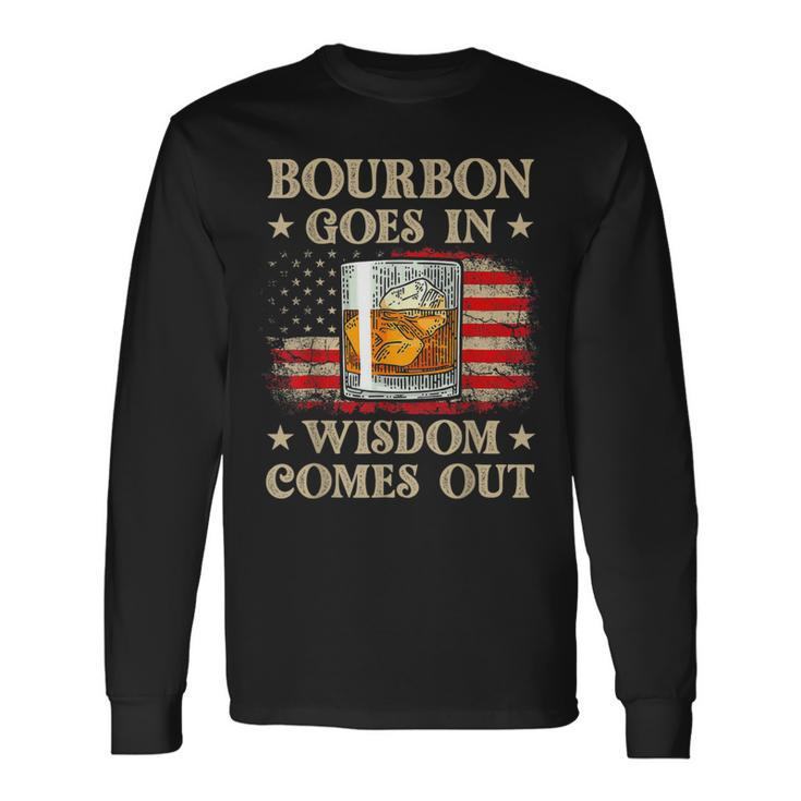 Bourbon Goes In Wisdom Comes Out Vintage Drinking Long Sleeve T-Shirt