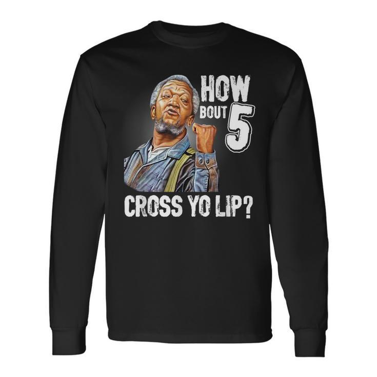 How Bout 5 Cross Yo Lip My Son In Saford City And Meme Meme Long Sleeve T-Shirt T-Shirt