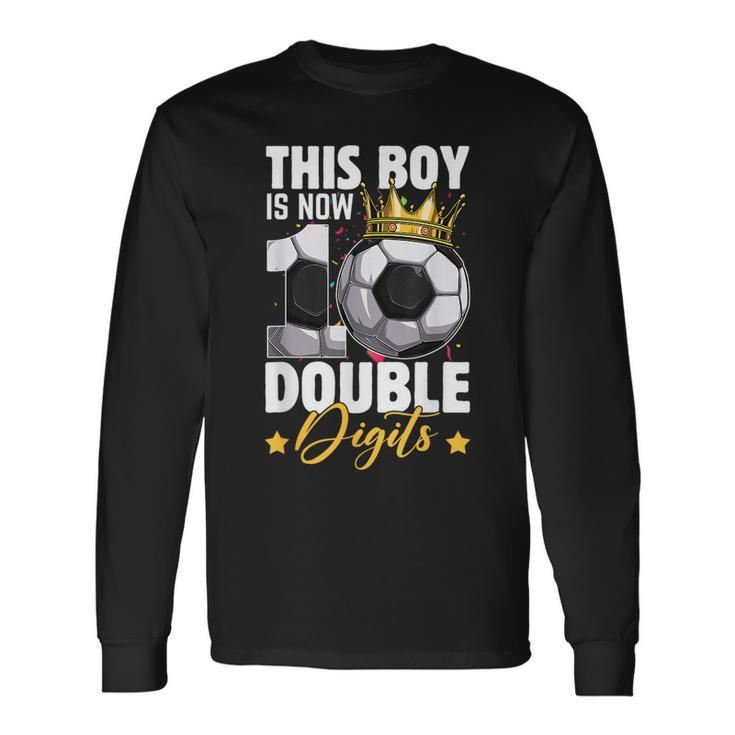 This Boy Now 10 Double Digits Soccer 10 Years Old Birthday Long Sleeve Gifts ideas
