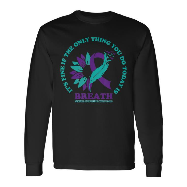 Breathe Suicide Prevention Awareness For Suicide Prevention Long Sleeve T-Shirt